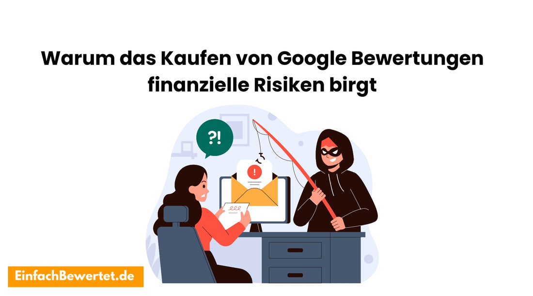 Der-Preis-des-Betrugs-Warum-der-Kauf-von-Google-Bewertungen-Dein-Unternehmen-teuer-zu-stehen-kommen-kann Einfachbewertet.de